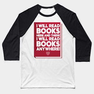 I Will Read Books Here and There I Will Read Books Anywhere! Baseball T-Shirt